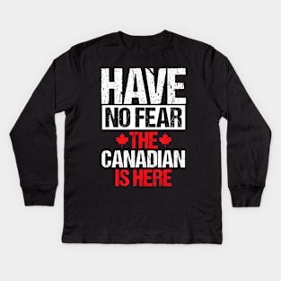 Canada Day Have No Fear The Canadian Is Here Canada Kids Long Sleeve T-Shirt